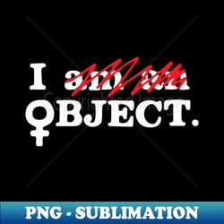 I Object - Digital Sublimation Download File - Defying the Norms