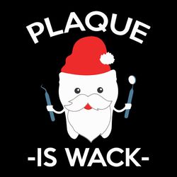 Santa Tooth Plaque Is Wack Svg, Funny Dentist Dental Christmas Svg, Tooth Santa Svg, Tooth clipart, Digital download
