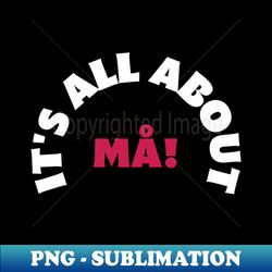 its all about MA - PNG Sublimation Digital Download - Vibrant and Eye-Catching Typography