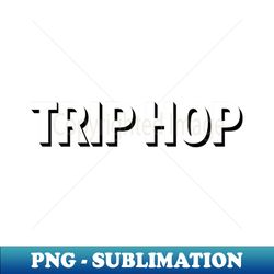 TRIP HOP - Sublimation-Ready PNG File - Boost Your Success with this Inspirational PNG Download