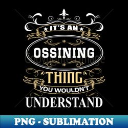 Its An Ossining Thing You Wouldnt Understand - PNG Sublimation Digital Download - Defying the Norms