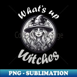funny halloween quote witch drawing whats up witches - stylish sublimation digital download - stunning sublimation graphics