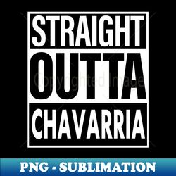 Chavarria Name Straight Outta Chavarria - Decorative Sublimation PNG File - Unleash Your Creativity