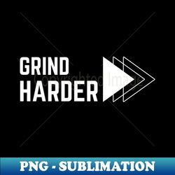 Grind Harder - Premium PNG Sublimation File - Perfect for Sublimation Art