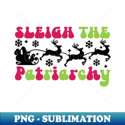 Sleigh the Patriarchy v1 - Creative Sublimation PNG Download - Bold & Eye-catching