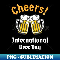 International Beer Day Cheers - Instant PNG Sublimation Download - Bold & Eye-catching