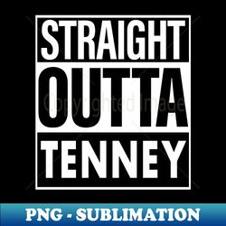 Tenney Name Straight Outta Tenney - Stylish Sublimation Digital Download - Transform Your Sublimation Creations
