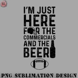 Football PNG Im Just Here For The Commercials And The Beer