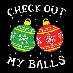 Check Out My Balls Svg, Ball clipart, Funny Dirty Christmas Joke Svg, Christmas Ball Svg, Snowflakes Svg