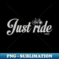Just Ride - Professional Sublimation Digital Download - Spice Up Your Sublimation Projects