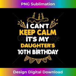 I Can't Keep Calm It's My Daughter's 10th Birthday Gift - Sublimation-Optimized PNG File - Crafted for Sublimation Excellence