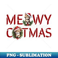 Meowy Catmas - Unique Sublimation PNG Download - Vibrant and Eye-Catching Typography