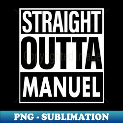 Manuel Name Straight Outta Manuel - High-Quality PNG Sublimation Download - Perfect for Creative Projects