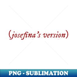 Josefinas Version - PNG Sublimation Digital Download - Perfect for Personalization