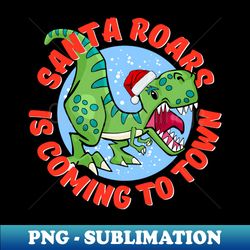 Santa Roars is Coming to Town - Trendy Sublimation Digital Download - Unlock Vibrant Sublimation Designs