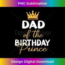 Dad Of The Birthday Prince Boy Bday Party Idea For Him - Bohemian Sublimation Digital Download - Channel Your Creative Rebel
