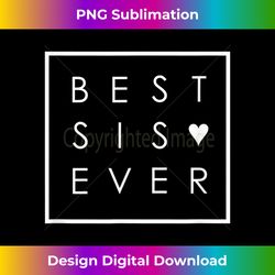 best sis ever tshirt - sister love in minimalist square box - luxe sublimation png download - reimagine your sublimation pieces
