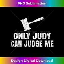 Only Judy Can Judge Me T For Men, Women, Kids - Minimalist Sublimation Digital File - Enhance Your Art with a Dash of Spice