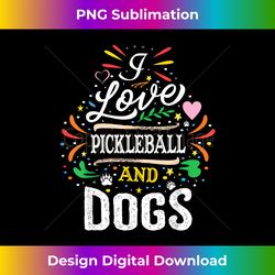 I Love Pickleball And Dogs -Dog Lover Pickleball Player Gift - Sublimation-Optimized PNG File - Reimagine Your Sublimation Pieces