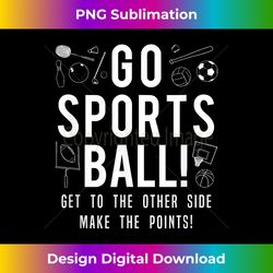 funny go sports ball tee , fun sporting graphic apparel - classic sublimation png file - access the spectrum of sublimation artistry