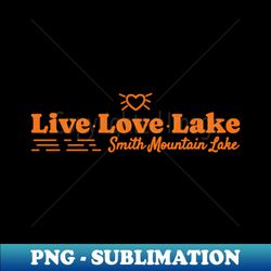 Smith Mountain Lake - Live Love Lake - Exclusive PNG Sublimation Download - Bring Your Designs to Life