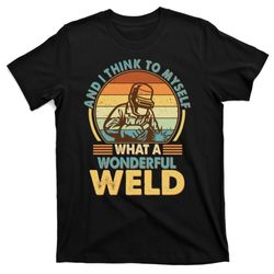 funny vintage what a wonderful weld t-shirt