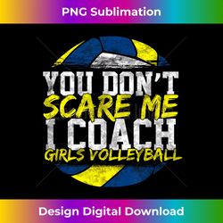 You Don't Scare Me I Coach Girls Volleyball - Sleek Sublimation PNG Download - Pioneer New Aesthetic Frontiers