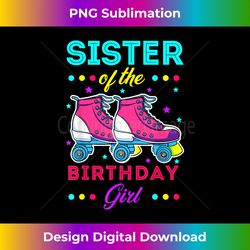 Sister of the Birthday Girl Roller Skates Bday Skating Theme - Urban Sublimation PNG Design - Infuse Everyday with a Celebratory Spirit