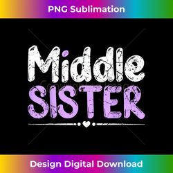 middle child sisters girl middle sister - sublimation-optimized png file - spark your artistic genius