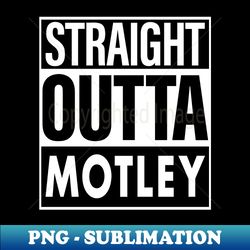 Motley Name Straight Outta Motley - Retro PNG Sublimation Digital Download - Transform Your Sublimation Creations