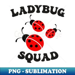 Ladybug Squad - PNG Transparent Digital Download File for Sublimation - Perfect for Sublimation Art