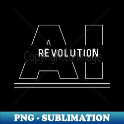 AI Revolution - Exclusive Sublimation Digital File - Defying the Norms