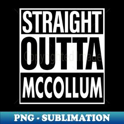 Mccollum Name Straight Outta Mccollum - PNG Transparent Sublimation File - Unleash Your Creativity