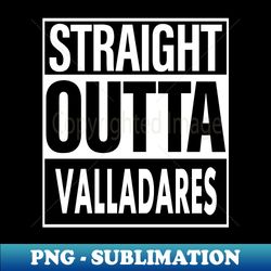 Valladares Name Straight Outta Valladares - Premium PNG Sublimation File - Perfect for Sublimation Art