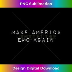 Make America Emo Again - Urban Sublimation PNG Design - Elevate Your Style with Intricate Details