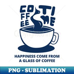 Coffee time - Modern Sublimation PNG File - Vibrant and Eye-Catching Typography