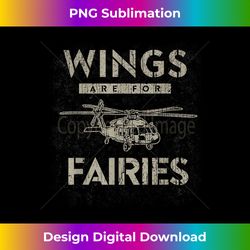 Military Helicopter Funny UH-60 Wings Are For Fairies - Contemporary PNG Sublimation Design - Challenge Creative Boundaries