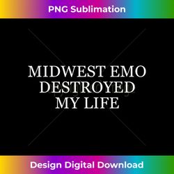 Midwest Emo Destroyed My Life - Bespoke Sublimation Digital File - Spark Your Artistic Genius