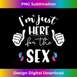 Funny Gender Reveal I'm here Just For The Sex Women - Sleek Sublimation PNG Download - Ideal for Imaginative Endeavors