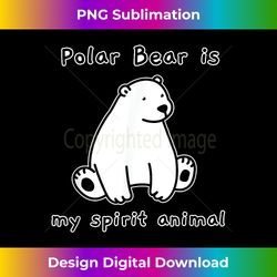 cute polar bear is my spirit animal mascot - sophisticated png sublimation file - ideal for imaginative endeavors