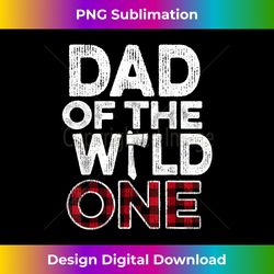 dad of the wild one lumberjack first birthday baby shower - contemporary png sublimation design - infuse everyday with a celebratory spirit
