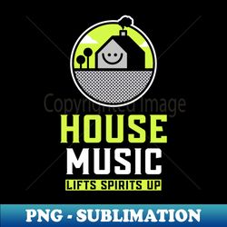 HOUSE MUSIC  -  Lifts You Up green - PNG Sublimation Digital Download - Instantly Transform Your Sublimation Projects