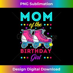 Mom of the Birthday Girl Roller Skates Bday Skating Theme - Eco-Friendly Sublimation PNG Download - Rapidly Innovate Your Artistic Vision