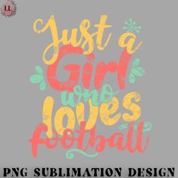 football png just a girl who loves football print