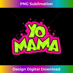 Yo Mama funny 90s Hip-Hop Party 1990s Tee Man Woman - Edgy Sublimation Digital File - Lively and Captivating Visuals