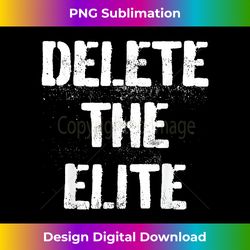 Delete The Elite Punk Goth Politics Protest - Luxe Sublimation PNG Download - Enhance Your Art with a Dash of Spice