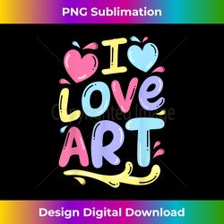 I Love Art Artist Painter Colorful Painting Gifts Kids Girls - Sleek Sublimation PNG Download - Striking & Memorable Impressions
