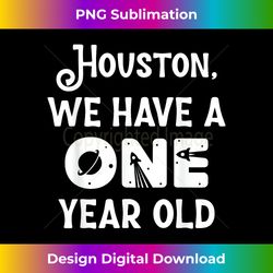 Houston We Have A One Year Old 1st Birthday Astronaut Cute - Crafted Sublimation Digital Download - Infuse Everyday with a Celebratory Spirit