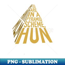 Youre in a pyramid scheme - Vintage Sublimation PNG Download - Perfect for Sublimation Mastery