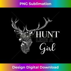 hunt like a girl funny womens deer hunting gift - sophisticated png sublimation file - pioneer new aesthetic frontiers